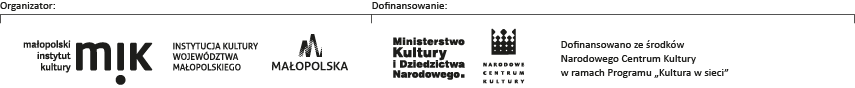 Organizator: Małopolski Instytut Kultury w Krakowie - instytucja kultury województwa małopolskiego, Dofinansowanie: Dofinansowano ze środków Narodowego Centrum Kultury w ramach Programu Kultura w sieci